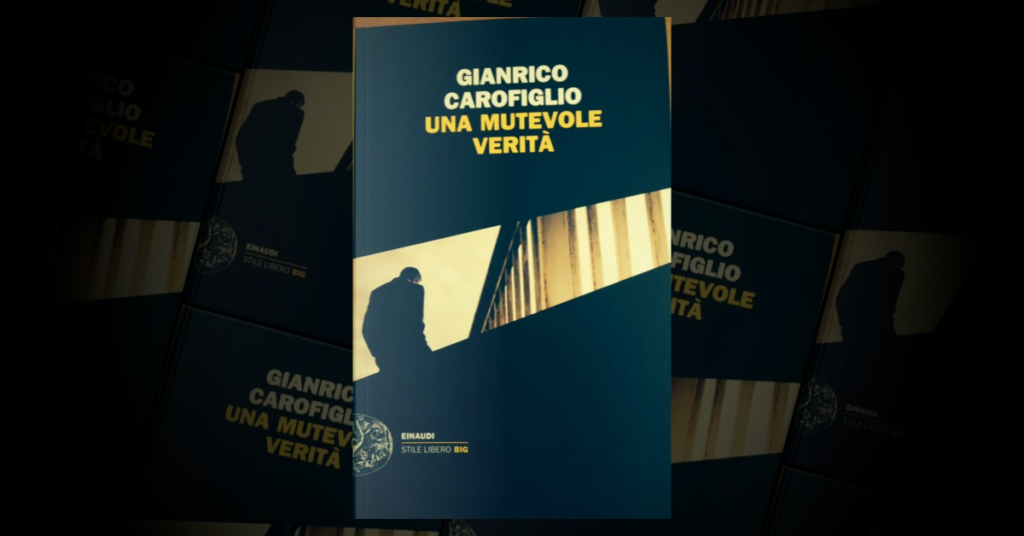 Una mutevole verità, di Gianrico Carofiglio: la mia recensione